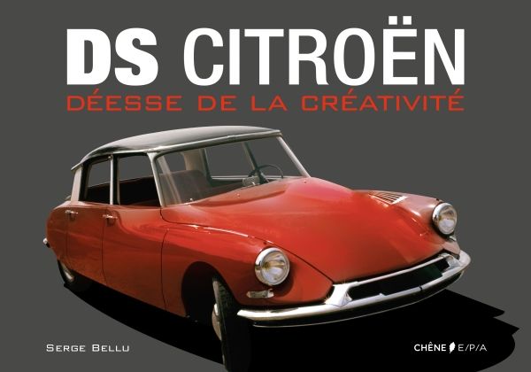 Livre : DS Citroën déesse de la créativité par Serge Bellu